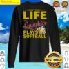 i dont have a life my daughter plays softball sweater