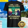 i dont like morning people or mornings or people zombie saying shirt