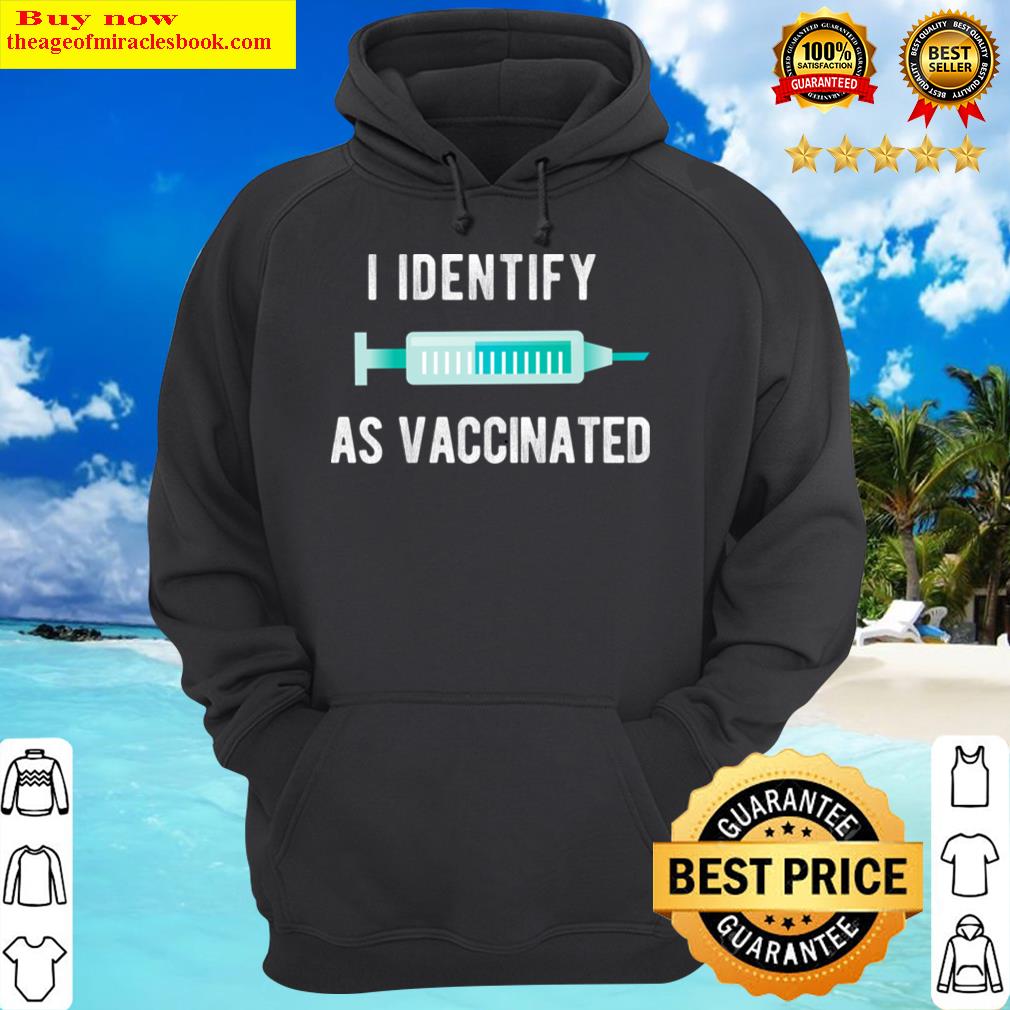 i identify as vaccinated hoodie