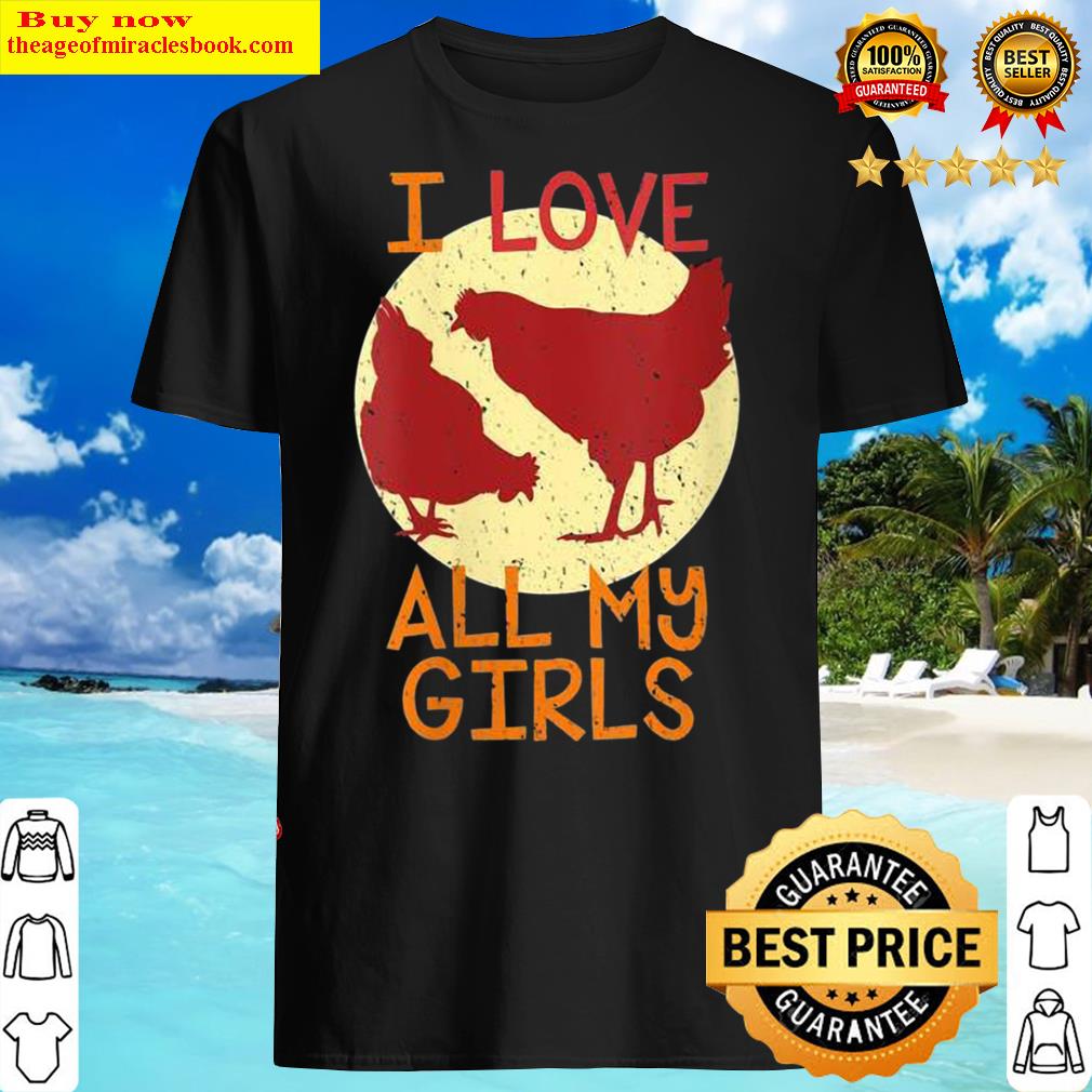 i love all my girls ranch chicken lovers shirt