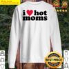 i love hot moms sweater