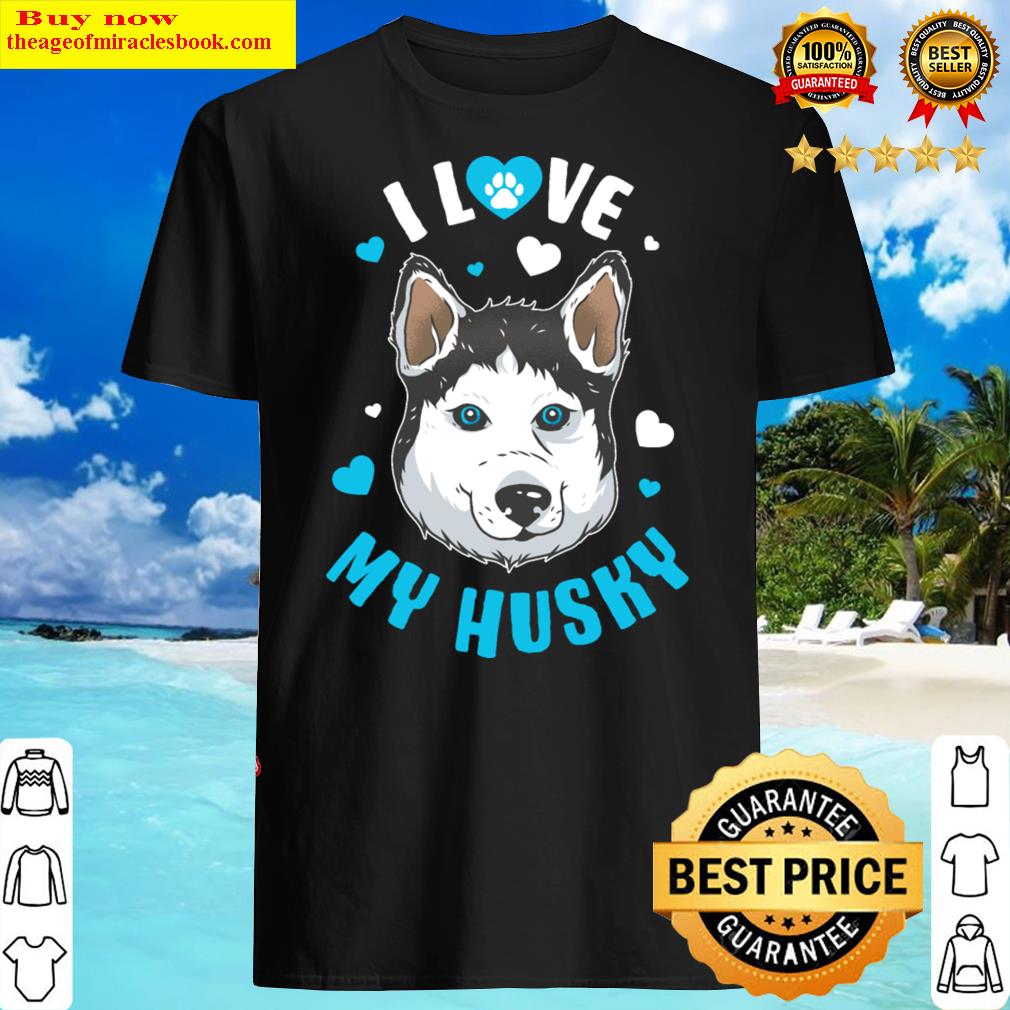 I Love My Husky Funny Siberian Husky Gift Shirt