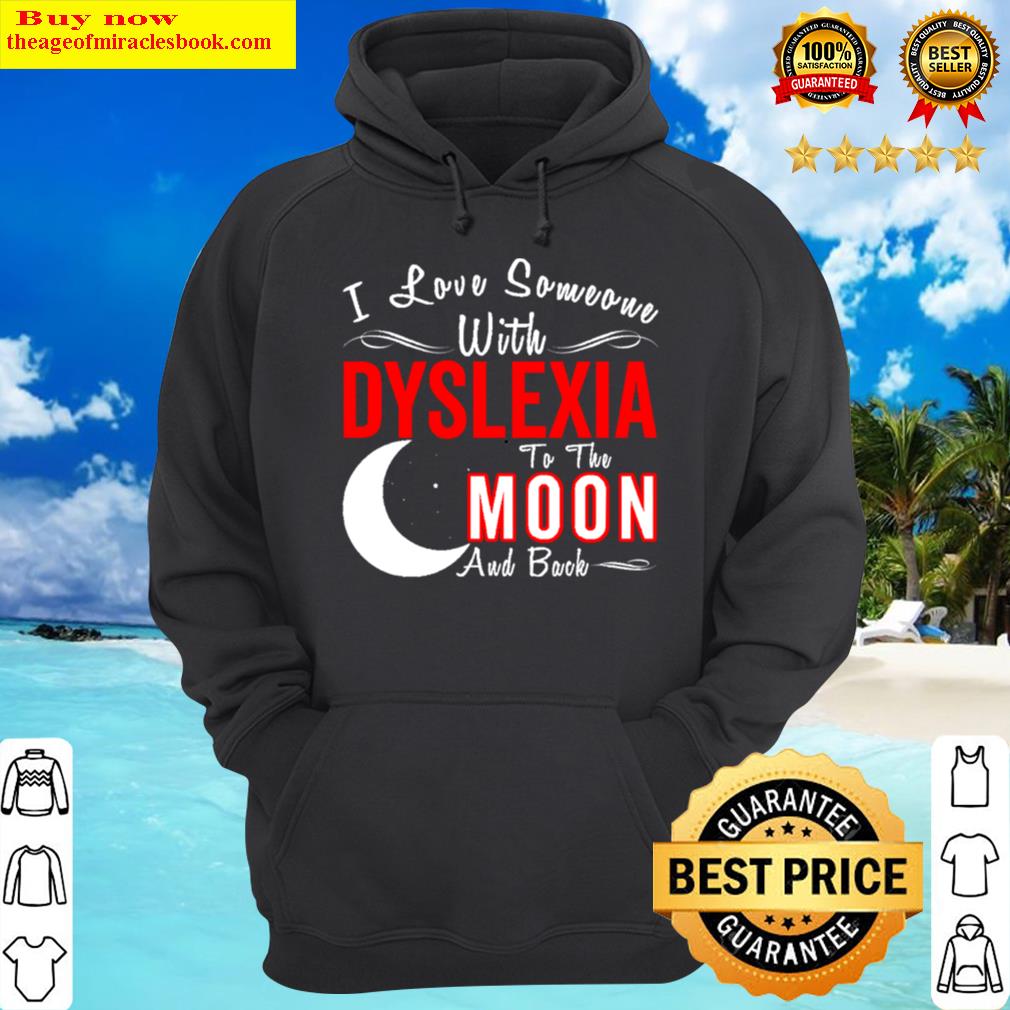 i love someone with dyslexia to the moon and back hoodie