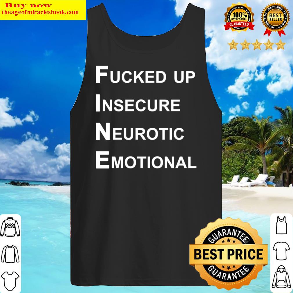 i m fine fucked up insecure neurotic emotional tank top