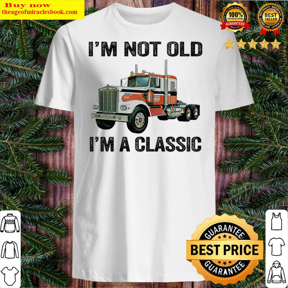 I’m Not Old I’m A Classic