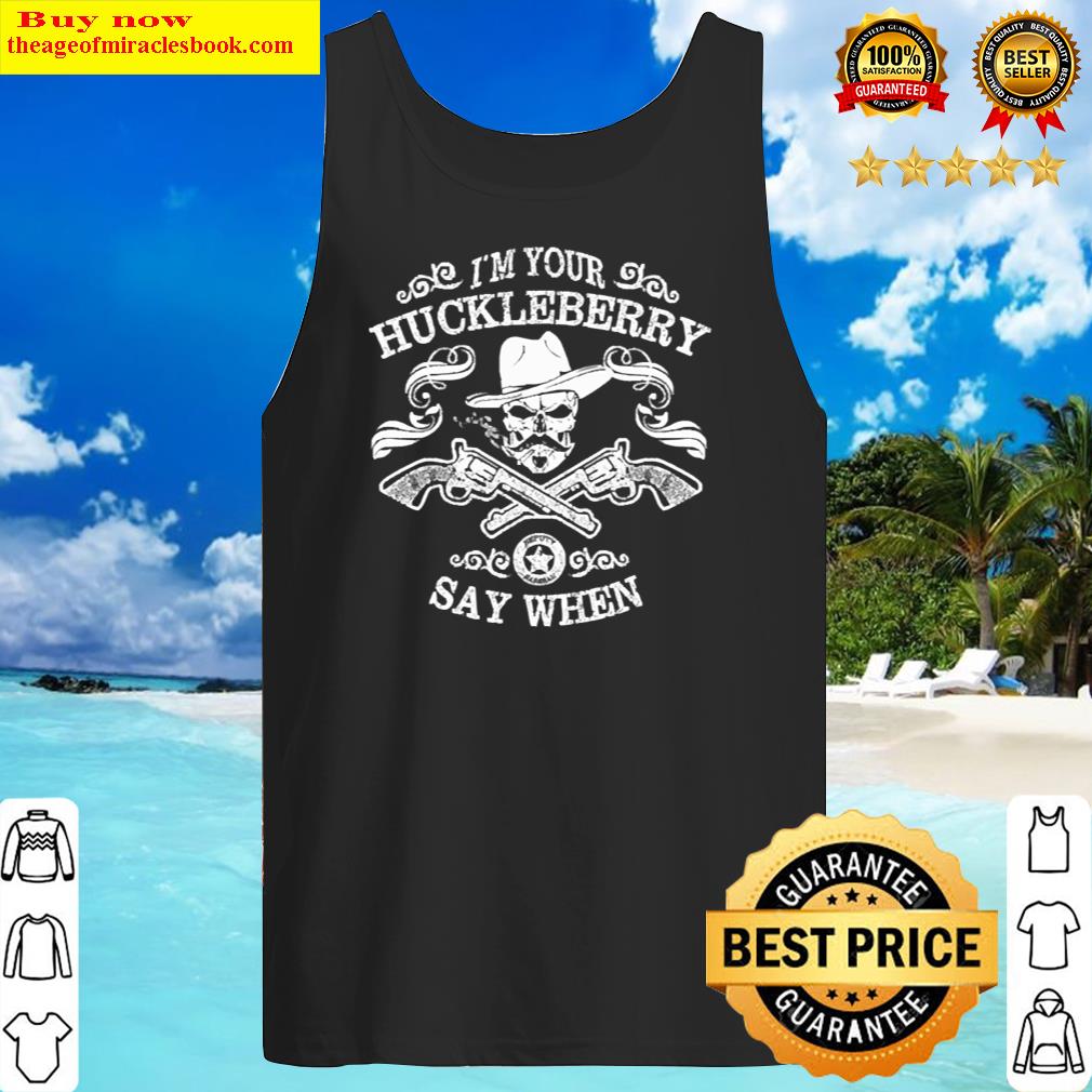 i m your huckleberry say when tank top
