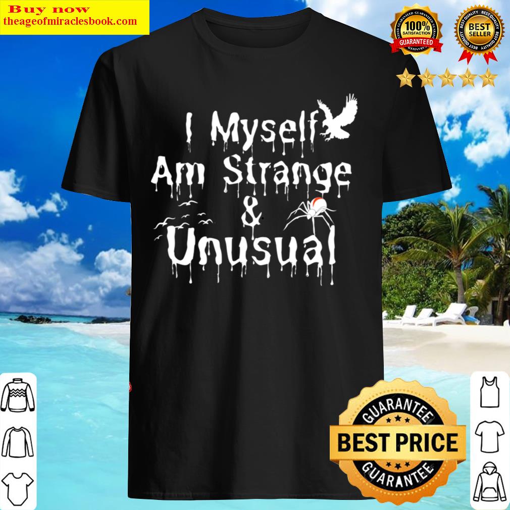 I Myself Am Strange And Unusual Shirt