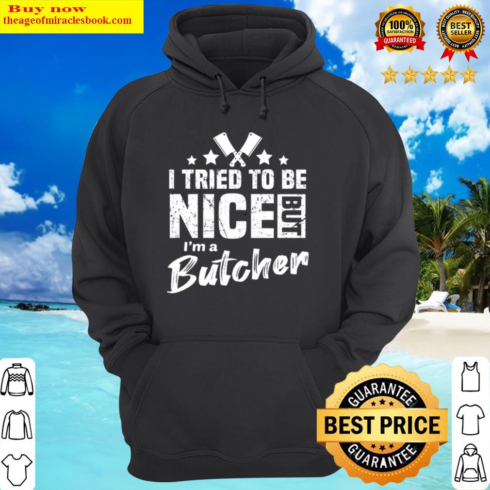 i tried to be nice but im butcher butcher gift hoodie