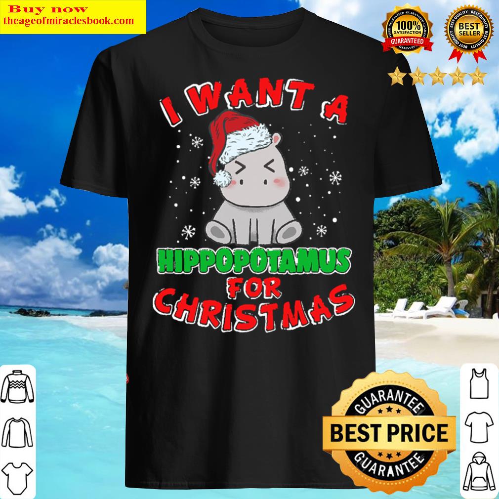 I Want A Hippopotamus For Christmas Xmas Christmas Hippopo Shirt