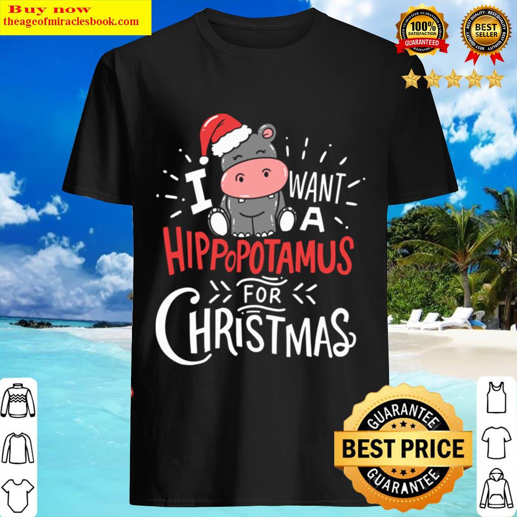 I Want Hippopotamus For Christmas Hippo Xmas Gift Shirt