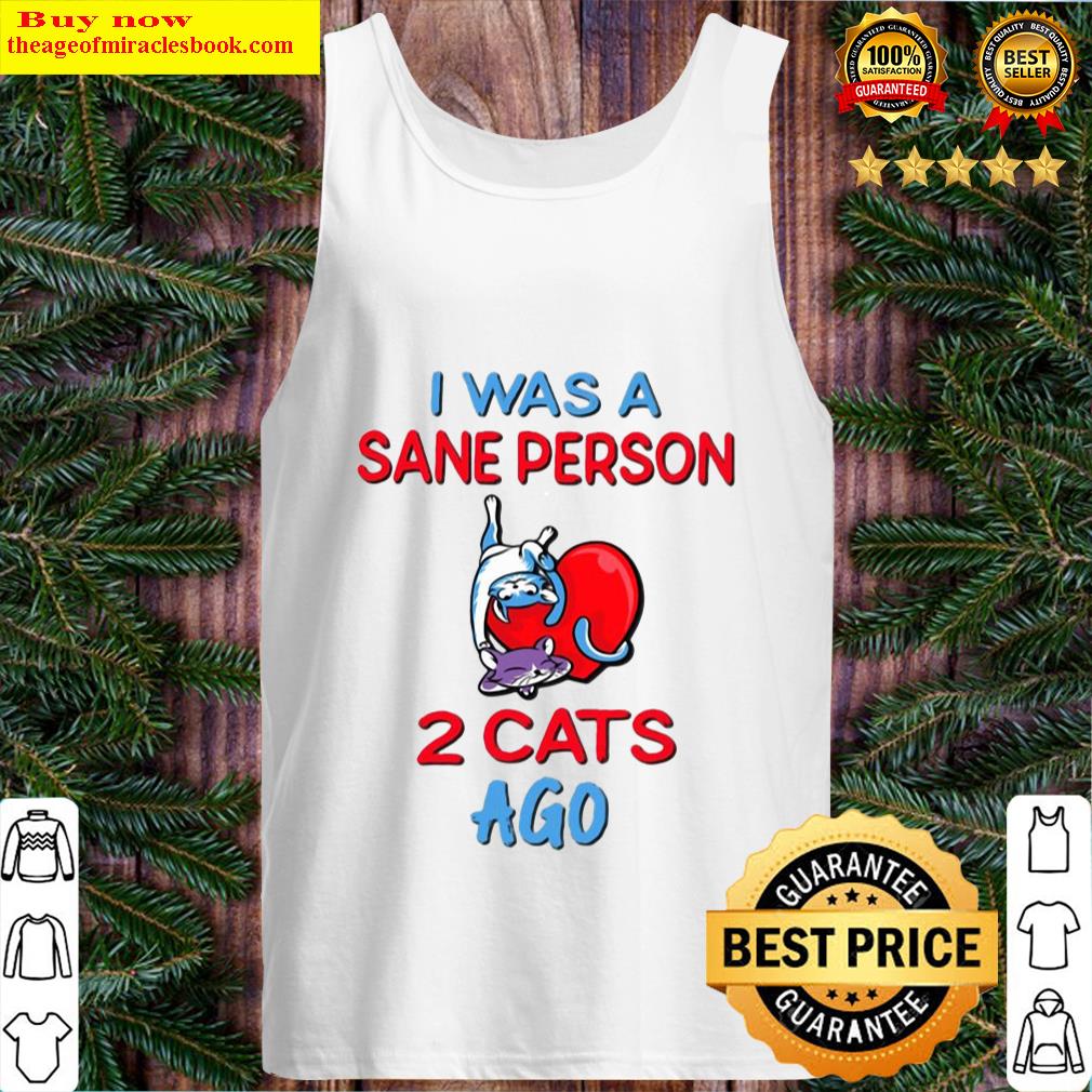 i was a sane person 2 cats ago tank top