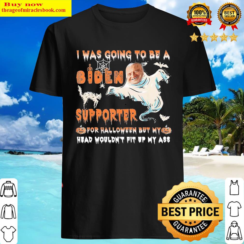 I Was Going To Be A Biden Supporter For Halloween S Shirt