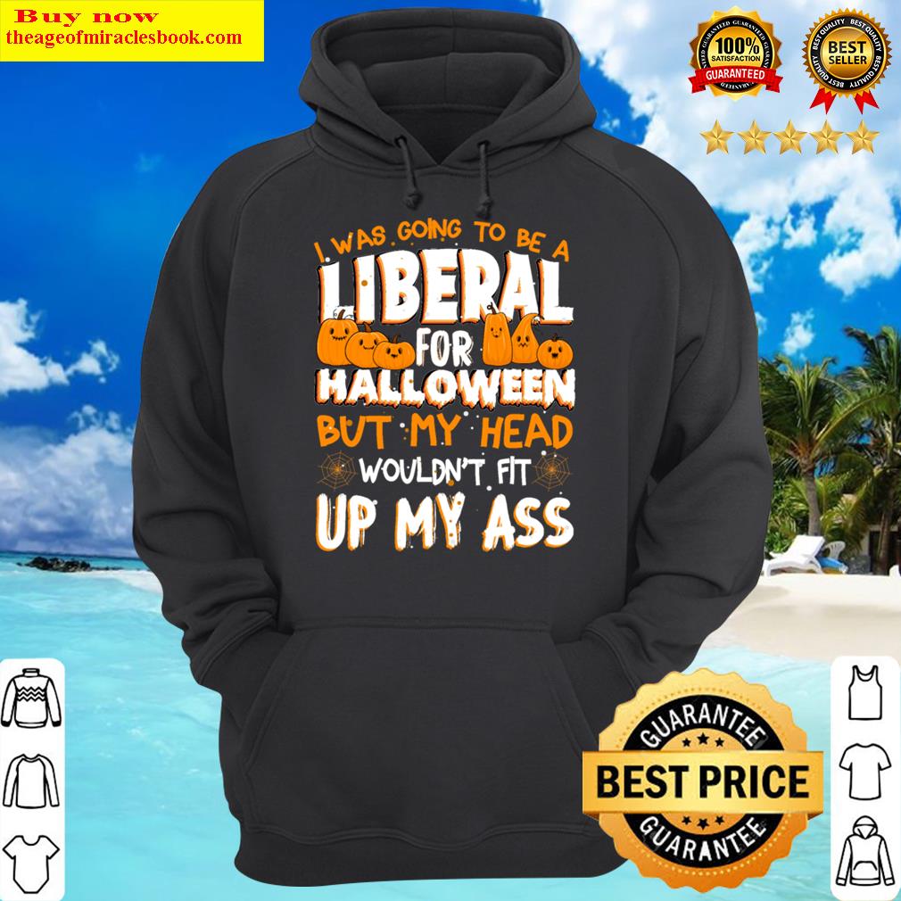 i was going to be a liberal for halloween hoodie