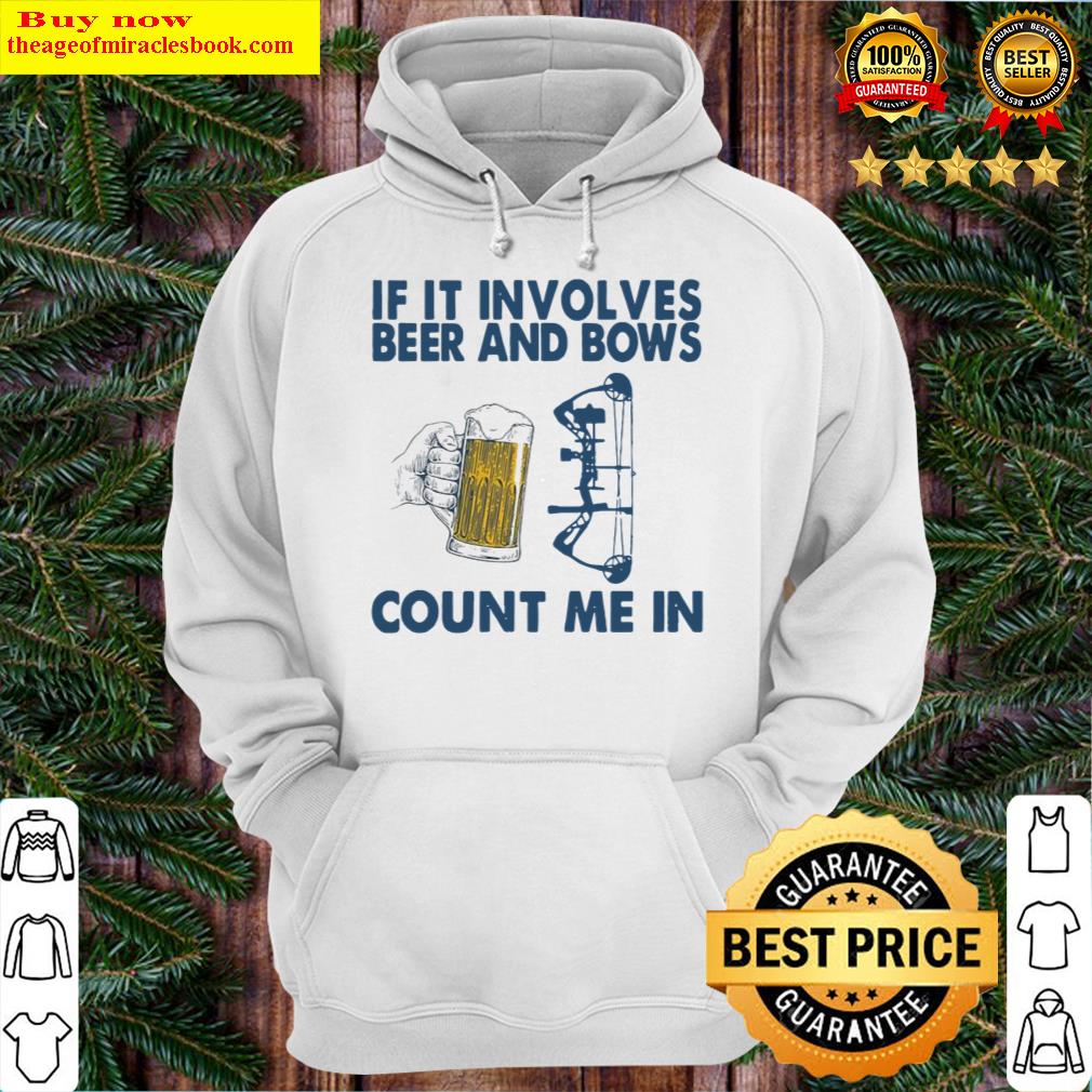 If It Involves Beer And Bows Count Me In Hoodie