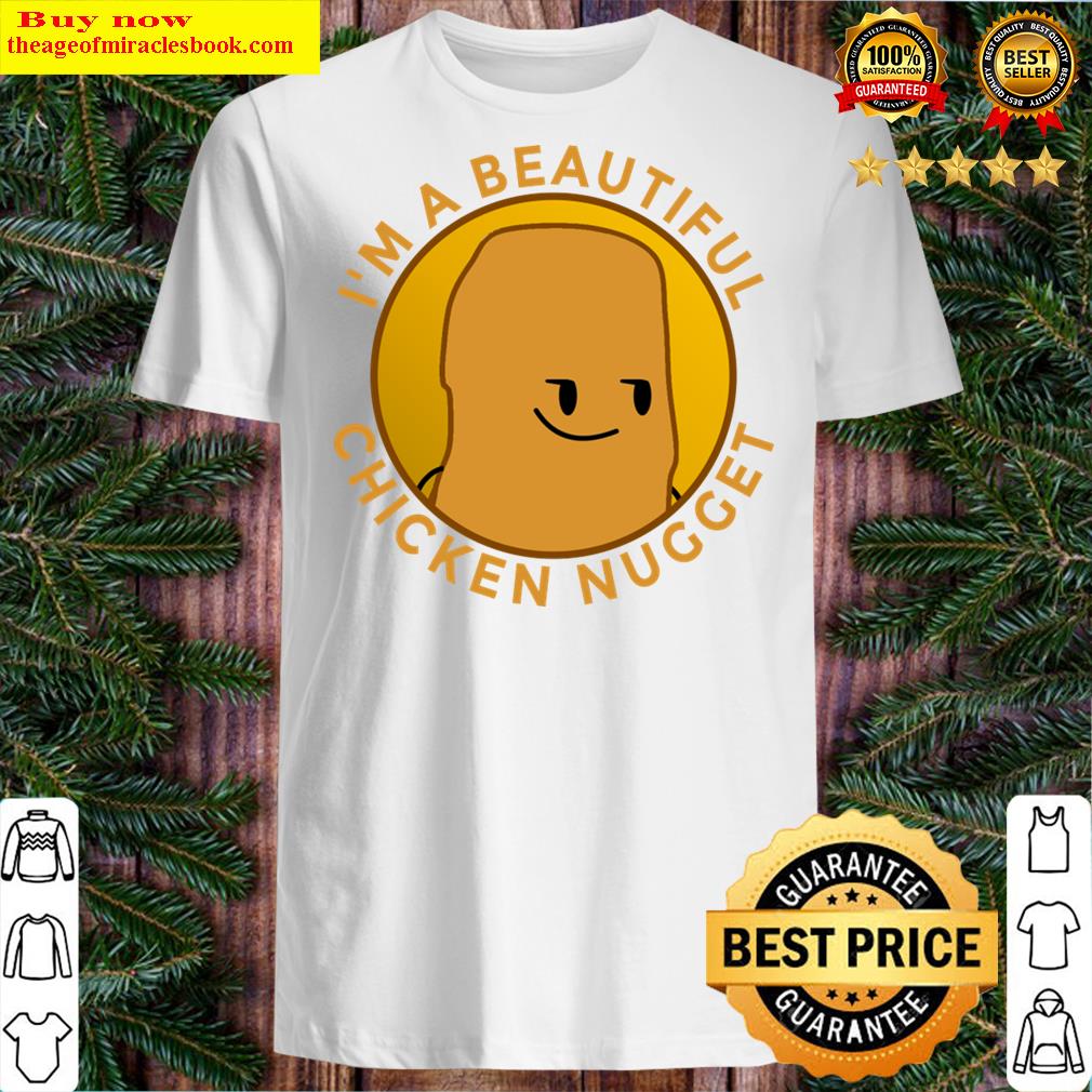 Im A Beautiful Chicken Nugget Shirt