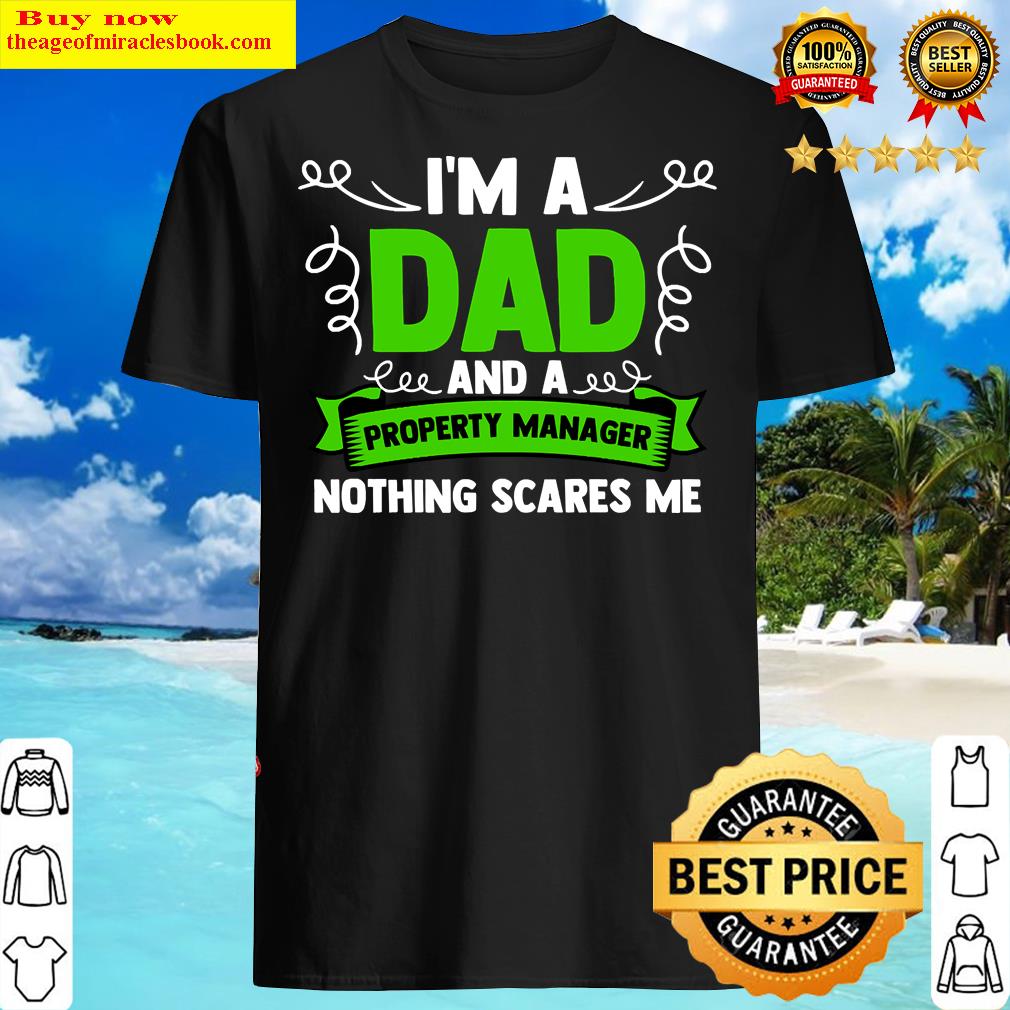 I’m A Dad And A Property Manager Nothing Scares Me Landlord Shirt
