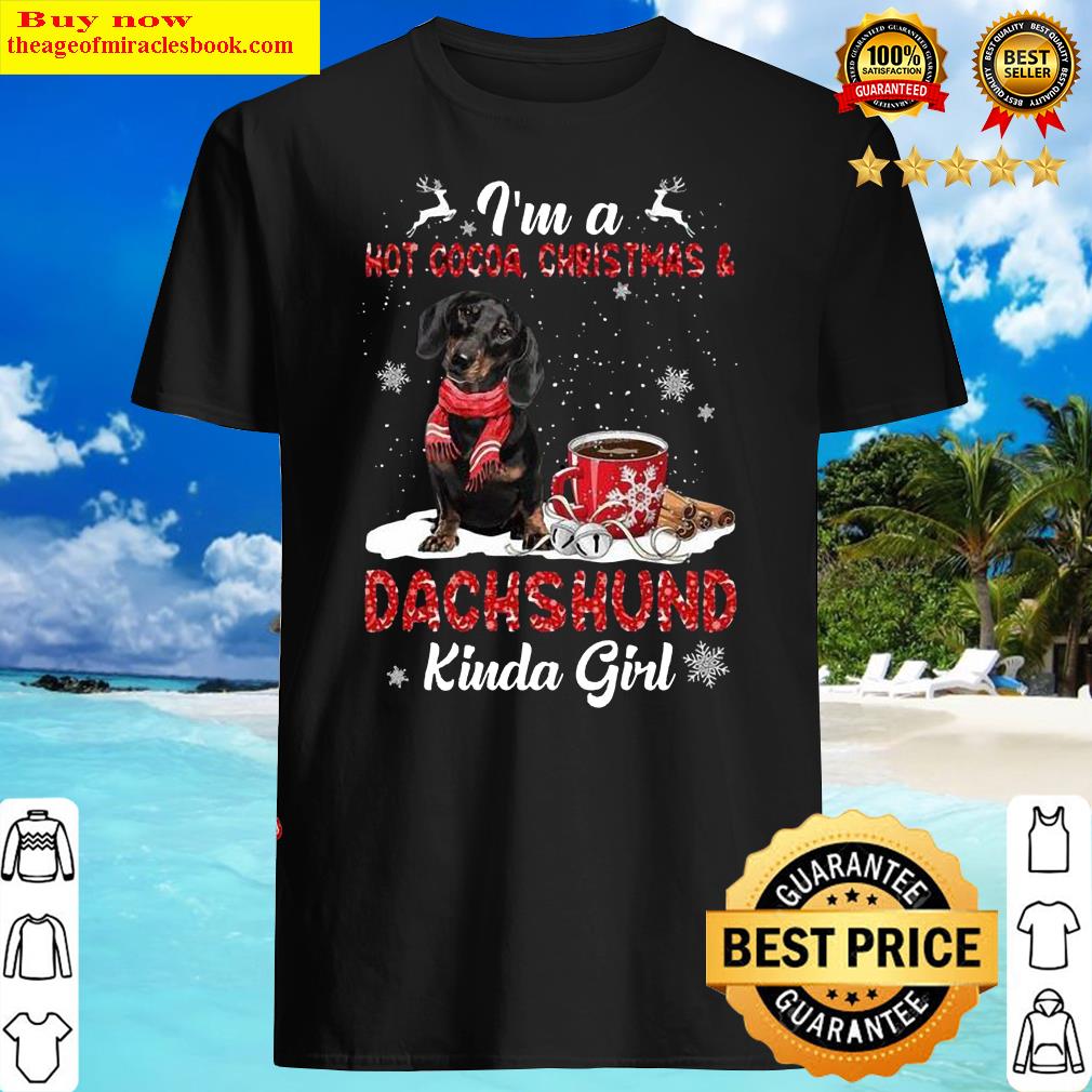I’m A Hot Cocoa, Christmas & Dachshund Kinda Girl Christmas Shirt