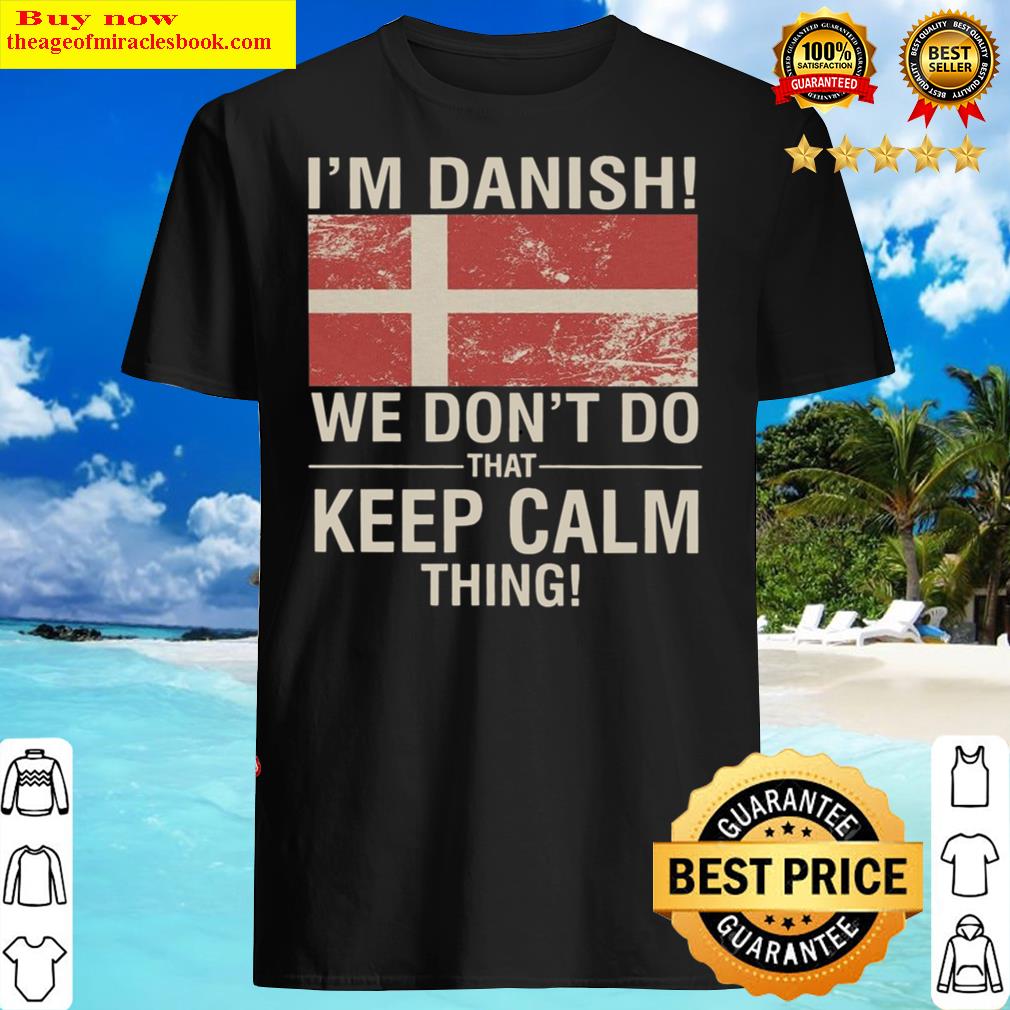 I’m Danish We Don’t Do That Keep Calm Thing