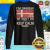 im danish we dont do that keep calm thing sweater