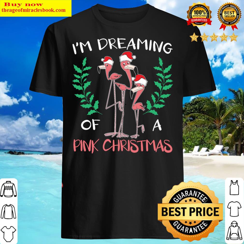 I’m Dreaming Of A Pink Christmas Day Flamingo Xmas Shirt