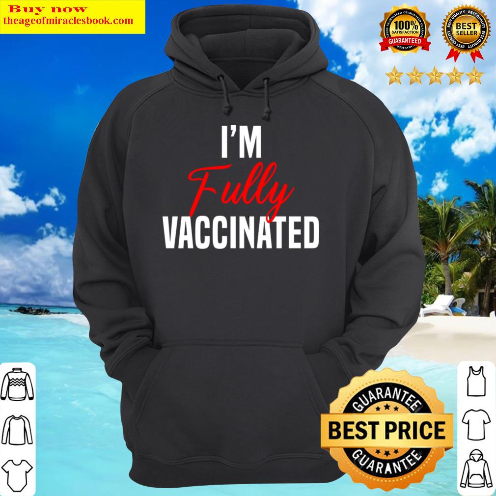 im fully vaccinated hoodie