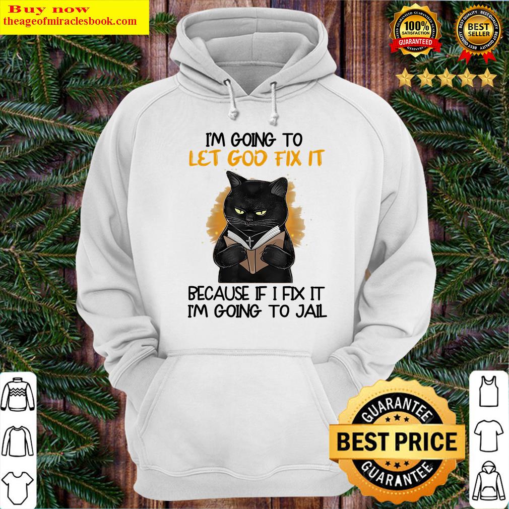 I'm Going To Let God Fix It Cat Shirt Hoodie