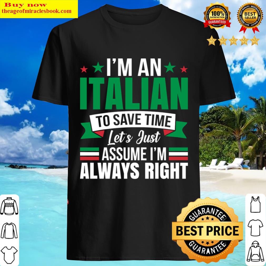 I’m Italian Assume I’m Right Italy Flag Patriots Shirt