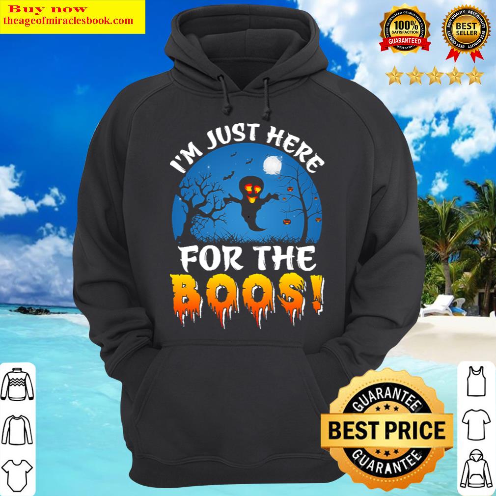 im just here for the boos hoodie