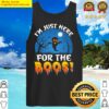 im just here for the boos tank top
