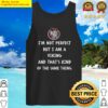 im not perfect but i am a viking and thats kind of the same thing tank top