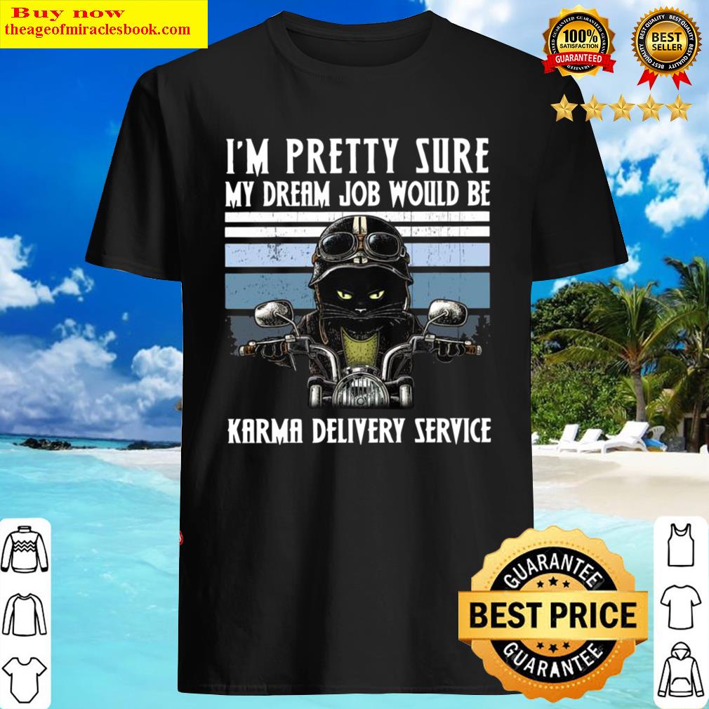 I’m Pretty Sure My Dream Job Would Be Karma Delivery Service Shirt