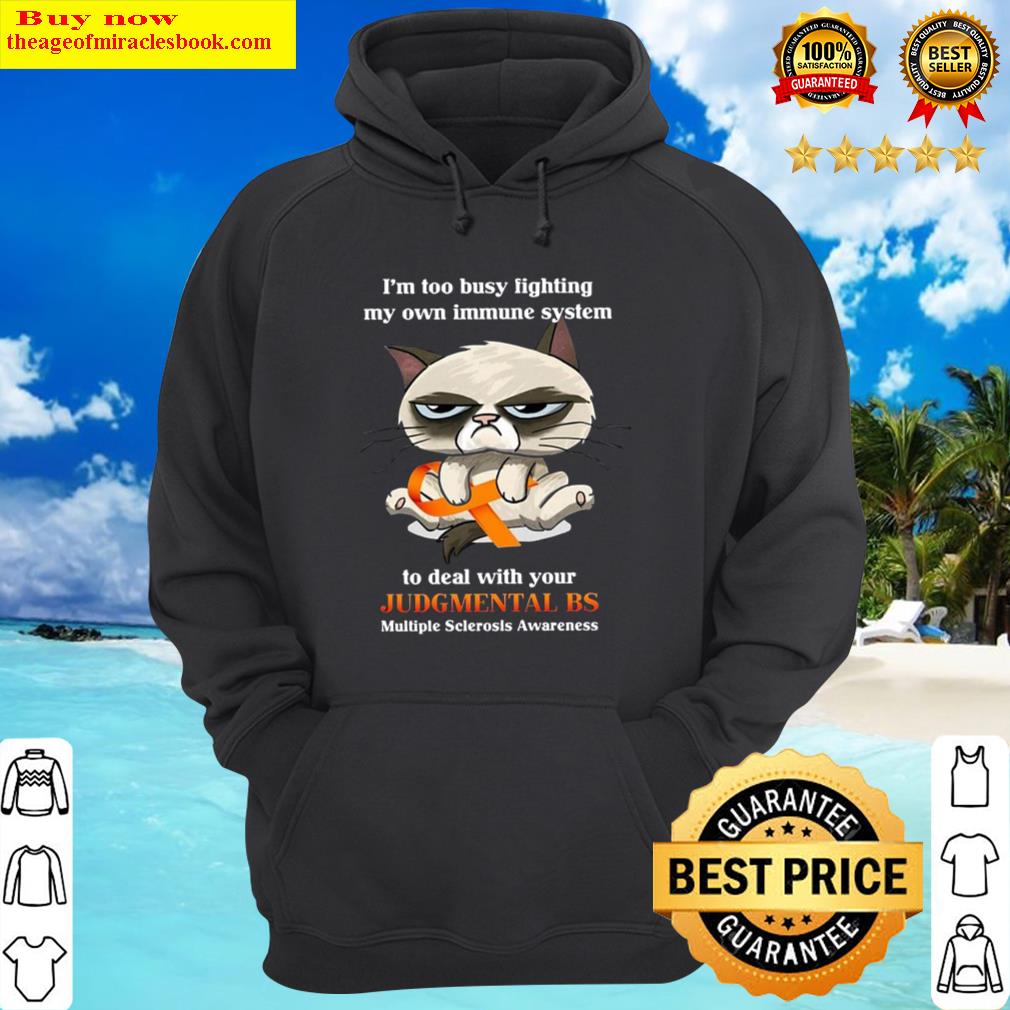 im too busy fighting my own immune system to deal with your judgmental bs multiple sclerosis awareness cat orange ribbon hoodie