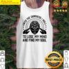 into the darkness i roll to lose my mind and find my soul shirt tank top