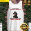 it doesnt matter what you think of me because my imaginary friends think im special rottweiler tank top