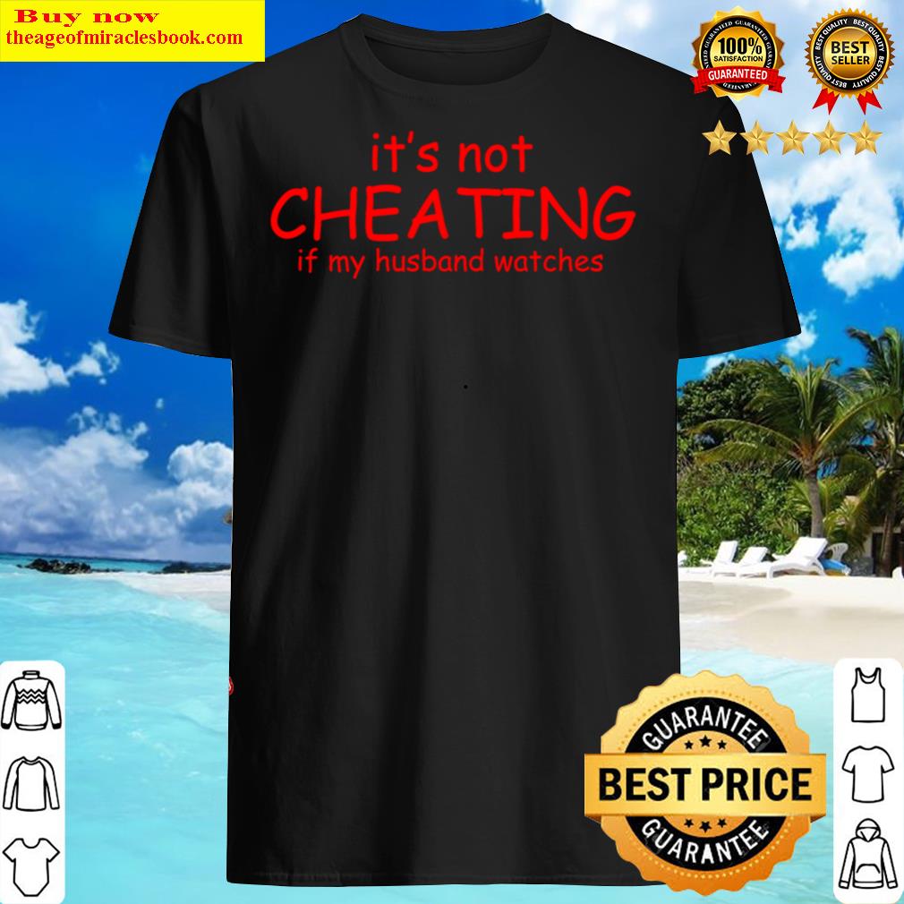 it not cheating if my husband watches ss shirt