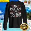 its isaias thing you wouldnt understand xmas family name sweater