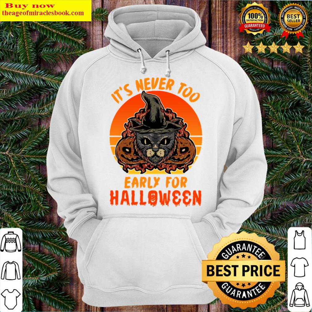 its never too early for halloween cat hoodie