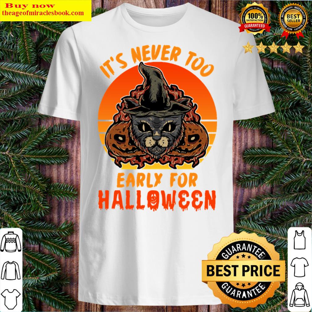 It’s Never Too Early For Halloween Cat Shirt
