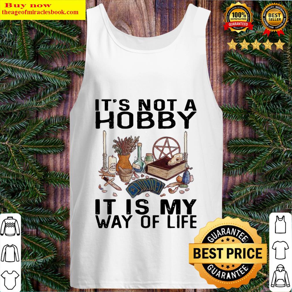its not a hobby it is my way of life tank top