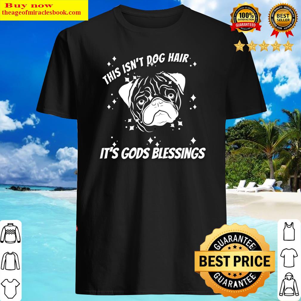 Its Not Pug Glitter Its Gods Blessings – Funny Christian Shirt