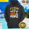 its weird being the same age as old people hoodie