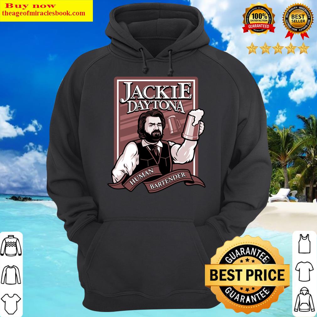 Jackie Daytona - Human Bartender Shirt Hoodie