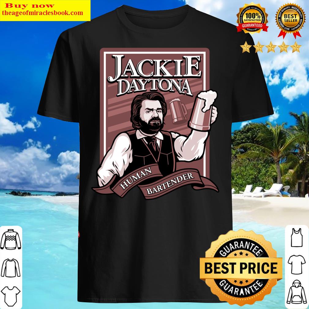 Jackie Daytona - Human Bartender Shirt Shirt