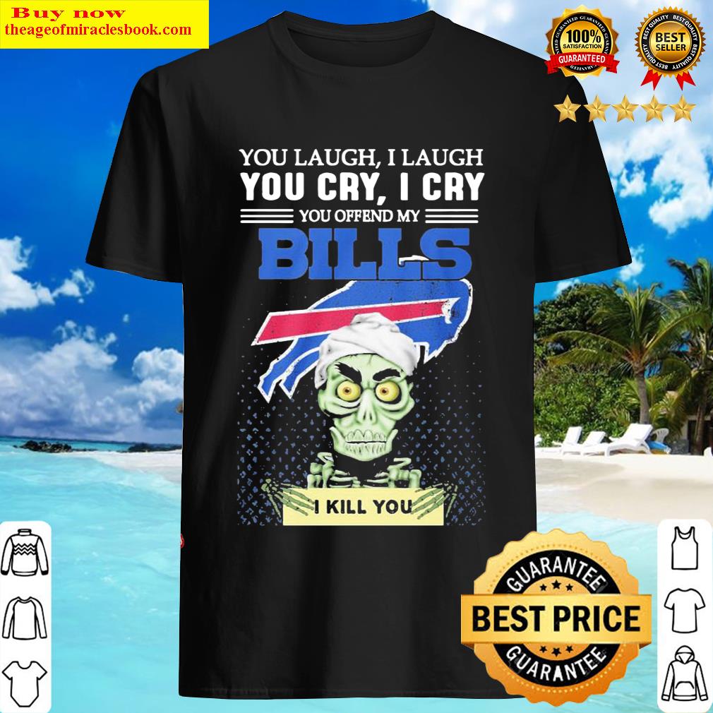 Jeff Dunham Achmed You Laugh I Laugh You Cry I Cry You Offend My Buffalo Bills I Kill You 2021 Shirt