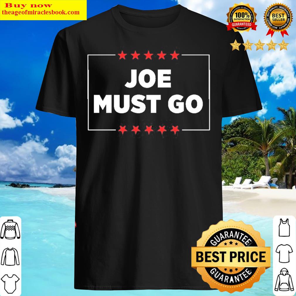 Joe Must Go Pullover Anti Joe Biden Gift Shirt