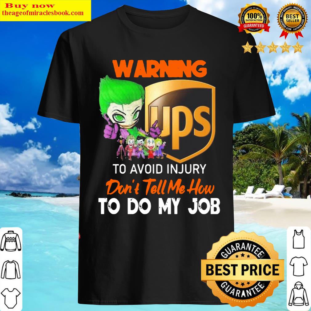 Joker Ups Logo Warning To Avoid Injury Don't Tell Me How To Do My Job Shirt