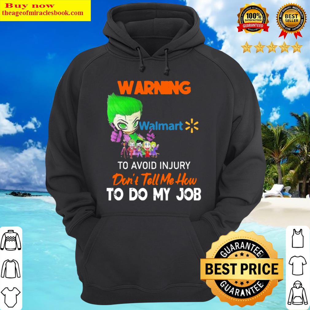 joker warning walmart logo to avoid injury dont tell me how to do my job hoodie