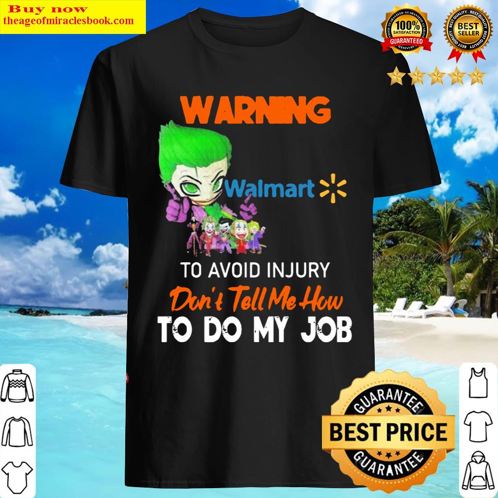 Joker Warning Walmart Logo To Avoid Injury Don't Tell Me How To Do My Job Shirt