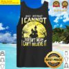 just because i cannot see it doesnt mean i cant believe it tank top