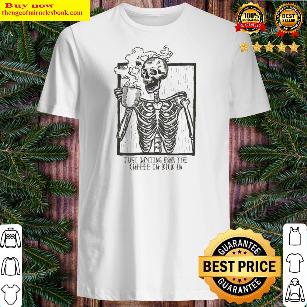 Just Waiting For The Coffee To Kick In Skeleton T-shirt